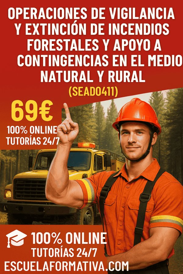 OPERACIONES DE VIGILANCIA Y EXTINCIÓN DE INCENDIOS FORESTALES Y APOYO A CONTINGENCIAS EN EL MEDIO NATURAL Y RURAL (SEAD0411)