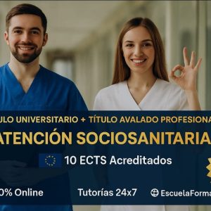 DOBLE TITULACIÓN ~ UNIVERSITARIA + PROFESIONAL: ATENCIÓN SOCIOSANITARIA (10 ECTS) + TÉCNICO SUPERIOR PROFESIONAL EN ATENCIÓN SOCIOSANITARIA A DOMICILIO E INSTITUCIONES SOCIALES