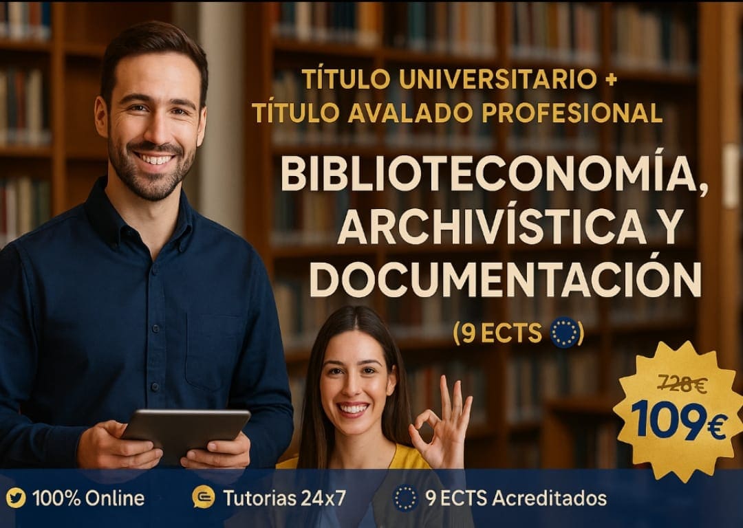 DOBLE TITULACIÓN ~ UNIVERSITARIA + PROFESIONAL: BIBLIOTECONOMÍA, ARCHIVISTICA Y DOCUMENTACIÓN (9 ECTS) + TÉCNICO SUPERIOR PROFESIONAL EN BIBLIOTECONOMÍA, ARCHIVÍSTICA Y DOCUMENTACIÓN