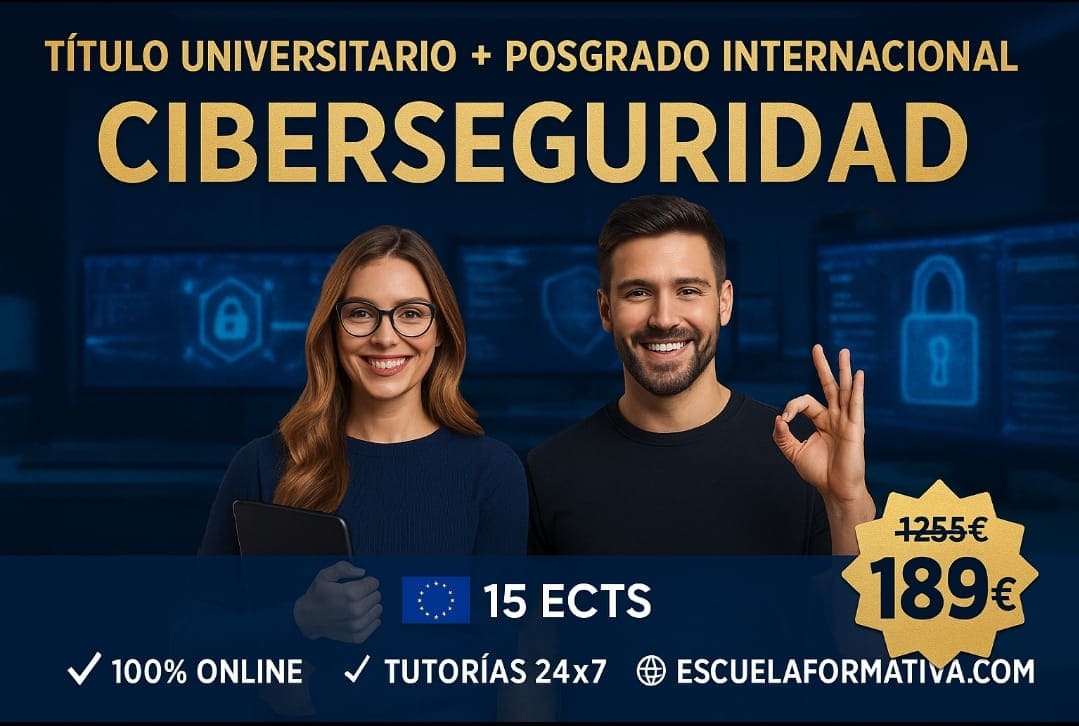 CURSO UNIVERSITARIO DE ESPECIALIZACIÓN EN CIBERSEGURIDAD APLICADA (15 ECTS) + POSGRADO INTERNACIONAL EN CIBERSEGURIDAD (DOBLE TITULACIÓN)