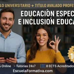 DOBLE TITULACIÓN ~ UNIVERSITARIA + PROFESIONAL: EDUCACIÓN ESPECIAL E INCLUSIÓN EDUCATIVA (8 ECTS) + ESPECIALISTA SUPERIOR EN EDUCACIÓN ESPECIAL E INCLUSIÓN EDUCATIVA