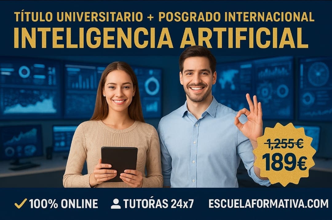 CURSO UNIVERSITARIO DE ESPECIALIZACIÓN EN INTELIGENCIA ARTIFICIAL APLICADA (15 ECTS) + POSGRADO INTERNACIONAL EN INTELIGENCIA ARTIFICIAL (DOBLE TITULACIÓN)
