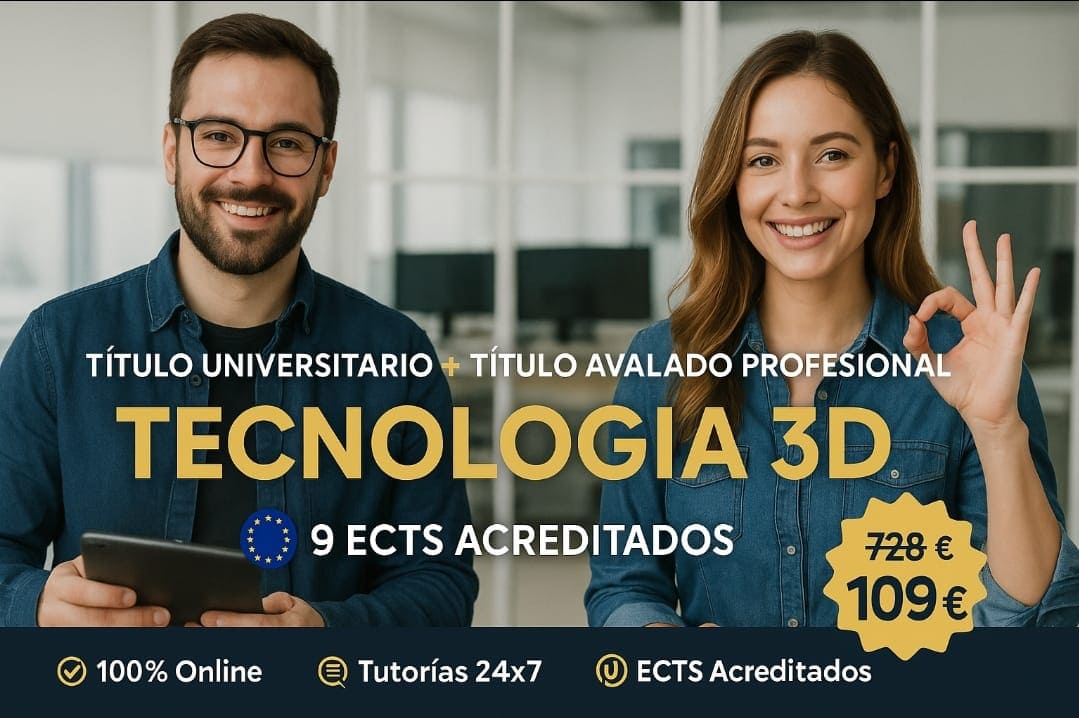 DOBLE TITULACIÓN ~ UNIVERSITARIA + PROFESIONAL: TECNOLOGÍA 3D (9 ECTS) + TÉCNICO SUPERIOR PROFESIONAL EN TECNOLOGÍAS 3D: MODELADO, ANIMACIÓN E IMPRESIÓN