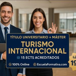 CURSO UNIVERSITARIO DE ESPECIALIZACIÓN TURISMO INTERNACIONAL AVANZADO (15 ECTS) + MÁSTER EN TURISMO INTERNACIONAL (DOBLE TITULACIÓN)