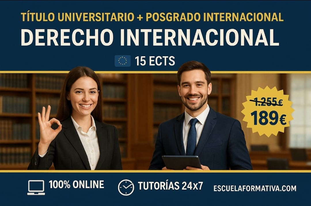 CURSO UNIVERSITARIO DE ESPECIALIZACIÓN EN DERECHO INTERNACIONAL APLICADO (15 ECTS) + POSGRADO EN DERECHO INTERNACIONAL (DOBLE TITULACIÓN)