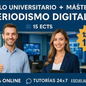 CURSO UNIVERSITARIO DE ESPECIALIZACIÓN EN COMUNICACIÓN Y PERIODISMO DIGITAL AVANZADO (15 ECTS) + MÁSTER EN COMUNICACIÓN Y PERIODISMO DIGITAL (DOBLE TITULACIÓN)