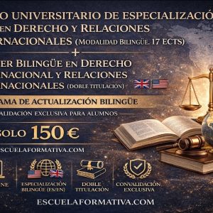 CURSO UNIVERSITARIO DE ESPECIALIZACIÓN EN DERECHO Y RELACIONES INTERNACIONALES (MODALIDAD BILNGÜE. 17 ECTS) + MÁSTER BILINGÜE EN DERECHO INTERNACIONAL Y RELACIONES INTERNACIONALES (DOBLE TITULACIÓN)