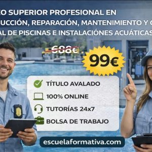 TÉCNICO SUPERIOR PROFESIONAL EN CONSTRUCCIÓN, REPARACIÓN, MANTENIMIENTO Y GESTIÓN INTEGRAL DE PISCINAS E INSTALACIONES ACUÁTICAS (ORIENTADO A SEA757_2)