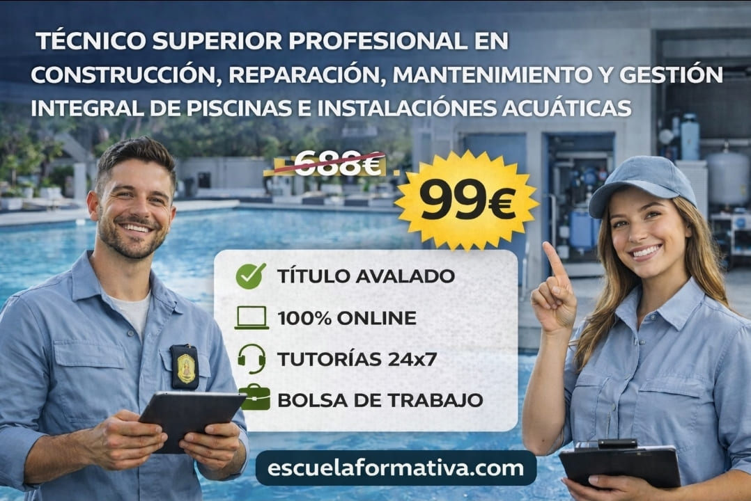 TÉCNICO SUPERIOR PROFESIONAL EN CONSTRUCCIÓN, REPARACIÓN, MANTENIMIENTO Y GESTIÓN INTEGRAL DE PISCINAS E INSTALACIONES ACUÁTICAS (ORIENTADO A SEA757_2)
