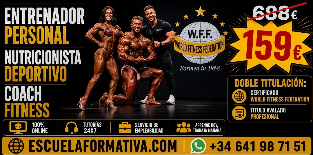ENTRENADOR PERSONAL, NUTRICIONISTA DEPORTIVO Y COACH FITNESS. DOBLE TITULACIÓN: CERTIFICADO WORLD FITNESS FEDERATION + TÍTULO AVALADO PROFESIONAL