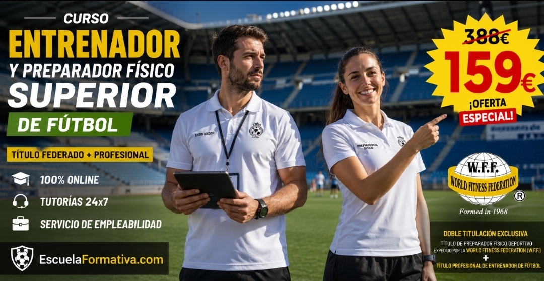 DOBLE TITULACIÓN_FEDERATIVA + PROFESIONAL: ENTRENADOR Y PREPARADOR FÍSICO SUPERIOR DE FÚTBOL