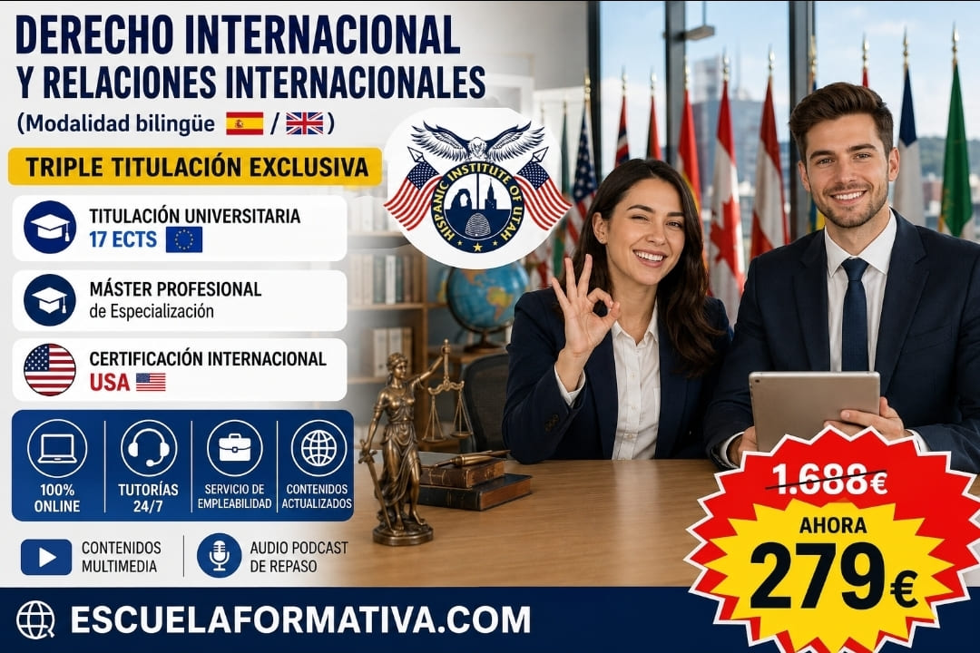 TRIPLE TITULACIÓN INTERNACIONAL EN DERECHO INTERNACIONAL Y RELACIONES INTERNACIONALES: UNIVERSITARIA (17 ECTS) + MÁSTER BILINGÜE + CERTIFICACIÓN INTERNACIONAL USA