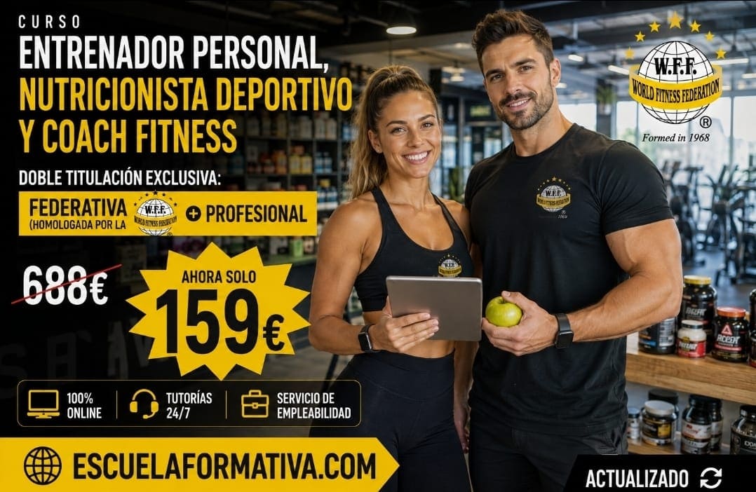 ENTRENADOR PERSONAL, NUTRICIONISTA DEPORTIVO Y COACH FITNESS. DOBLE TITULACIÓN: FEDERATIVA (HOMOLOGADA WFF)+ TÍTULO AVALADO PROFESIONAL