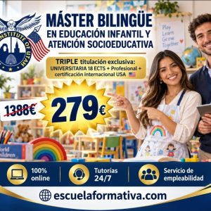 MÁSTER BILINGÜE EN EDUCACIÓN INFANTIL Y ATENCIÓN SOCIOEDUCATIVA EN LA PRIMERA INFANCIA – TRIPLE TITULACIÓN: CURSO UNIVERSITARIO DE ESPECIALIZACIÓN CON 18 ECTS + TÍTULO PROFESIONAL + CERTIFICACIÓN INTERNACIONAL USA