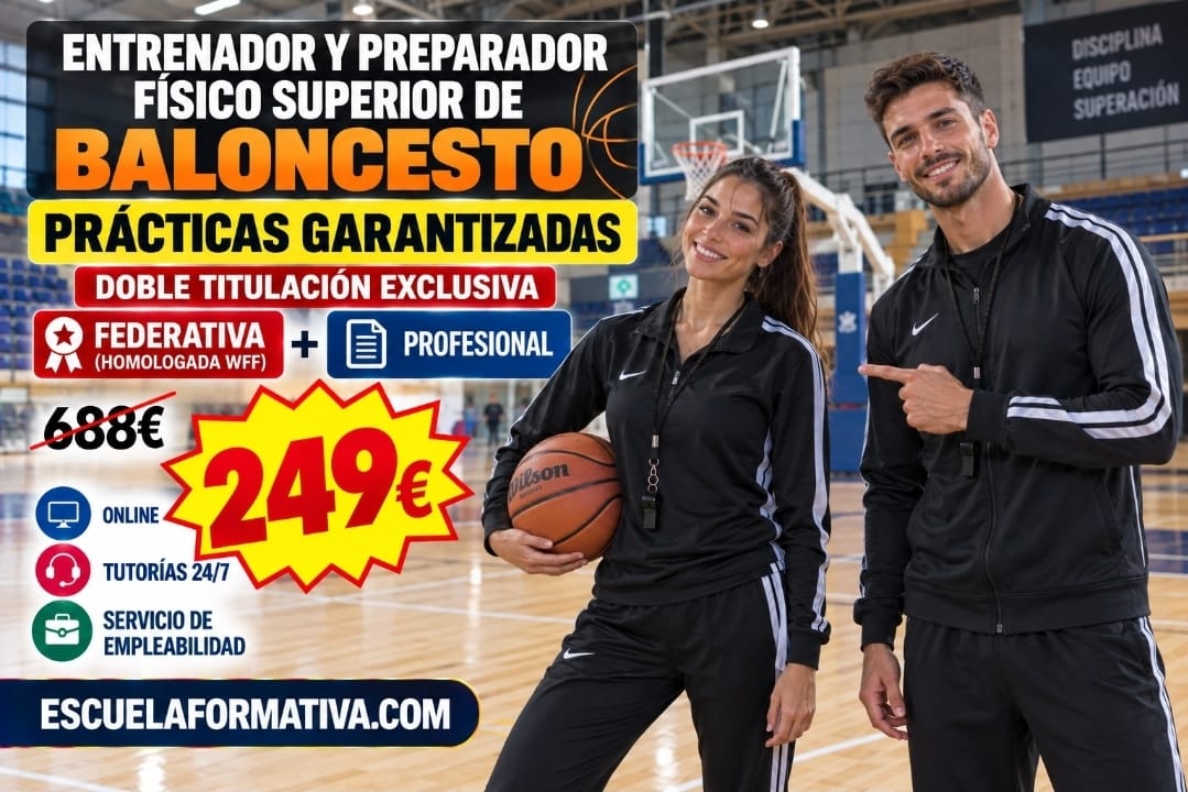 ENTRENADOR Y PREPARADOR FÍSICO SUPERIOR DE BALONCESTO CON PRÁCTICAS GARANTIZADAS + DOBLE TITULACIÓN: FEDERATIVA INTERNACIONAL (HOMOLOGADA POR WFF) + PROFESIONAL