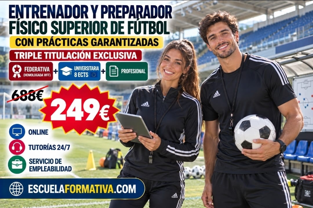 ENTRENADOR Y PREPARADOR FÍSICO SUPERIOR DE FÚTBOL CON PRÁCTICAS GARANTIZADAS: TRIPLE TITULACIÓN FEDERATIVA (HOMOLOGADA WFF) + UNIVERSITARIA (8 ECTS) + PROFESIONAL